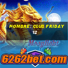 nombre: club friday 12