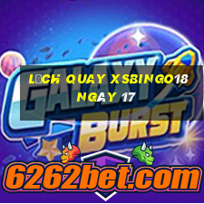 Lịch quay XSBINGO18 ngày 17