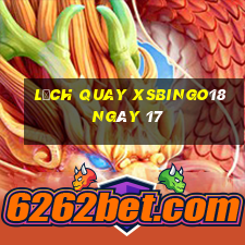 Lịch quay XSBINGO18 ngày 17