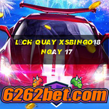 Lịch quay XSBINGO18 ngày 17