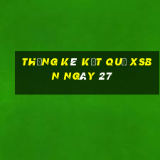 THỐNG KÊ KẾT QUẢ XSBN ngày 27