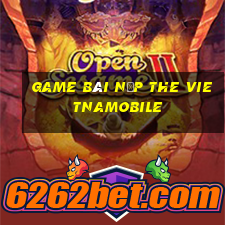 game bài nạp the vietnamobile