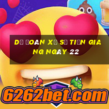 Dự Đoán Xổ Số Tiền Giang ngày 22