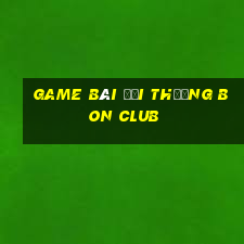 game bài đổi thưởng bon club