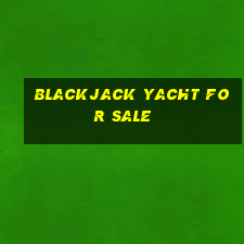 blackjack yacht for sale