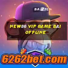 New86 Vip Game Bài Offline