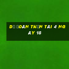 Dự Đoán thần tài 4 ngày 18