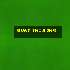 Quay thử XSHG