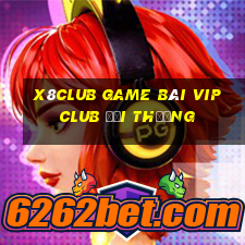 X8Club Game Bài Vip Club Đổi Thưởng