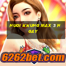 nuoi khung max 3 ngay