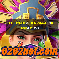 Thống kê XS Max 3D ngày 26