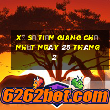 xổ số tiền giang chủ nhật ngày 25 tháng 2