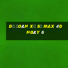 Dự Đoán Xổ Số max 4d ngày 6