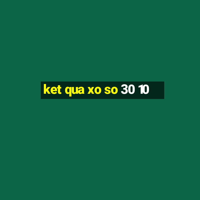 ket qua xo so 30 10