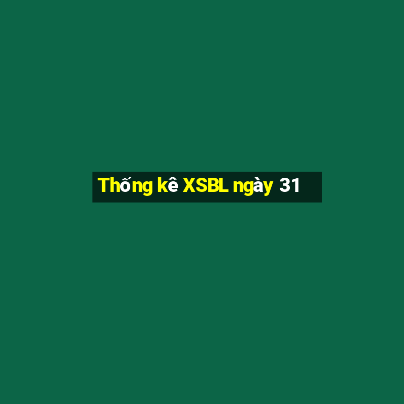 Thống kê XSBL ngày 31