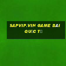 Sapvip.Vin Game Bài Quốc Tế