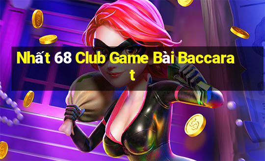 Nhất 68 Club Game Bài Baccarat