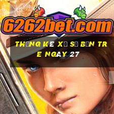 Thống kê Xổ Số bến tre ngày 27