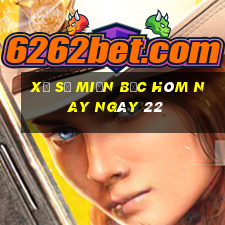 xổ số miền bắc hôm nay ngày 22