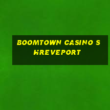 boomtown casino shreveport