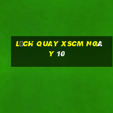 Lịch quay XSCM ngày 10