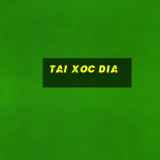 tai xoc dia