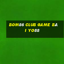 Bom86 Club Game Bài Yo88