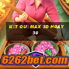 kết quả Max 3D ngày 30