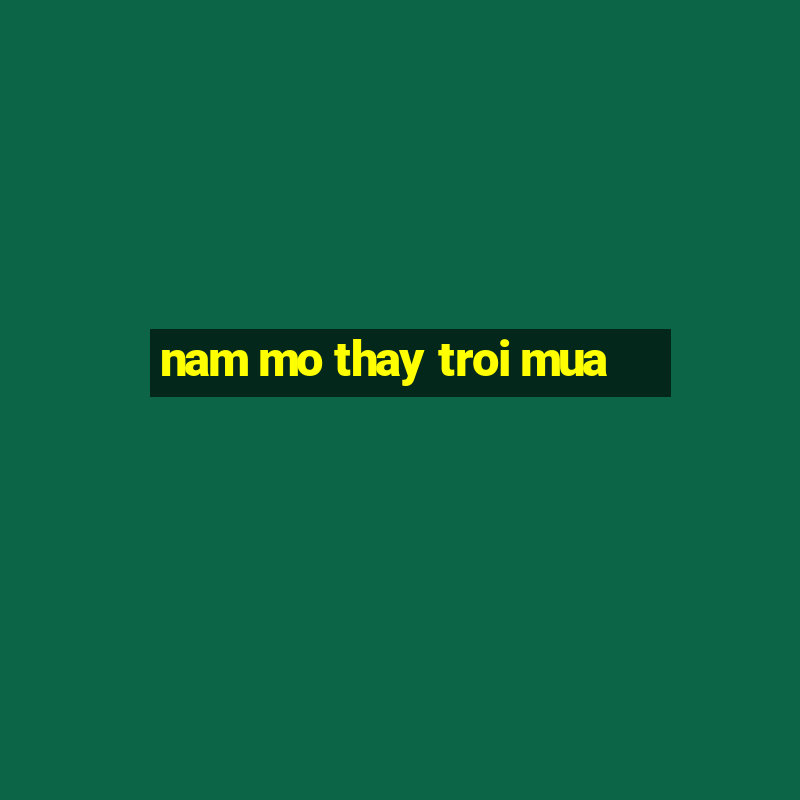 nam mo thay troi mua