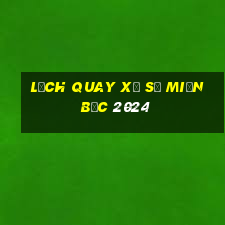 lịch quay xổ số miền bắc 2024