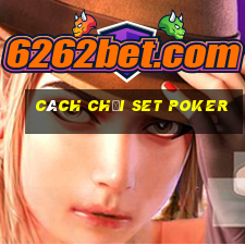 cách chơi set poker