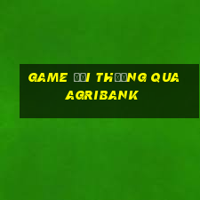 game đổi thưởng qua agribank