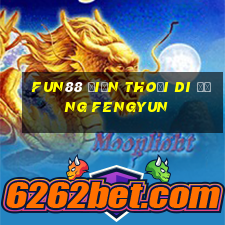 Fun88 điện thoại di động Fengyun