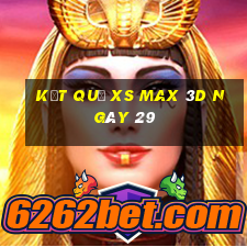 kết quả XS Max 3D ngày 29