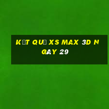 kết quả XS Max 3D ngày 29