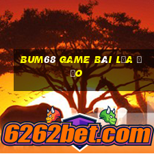 Bum68 Game Bài Lừa Đảo