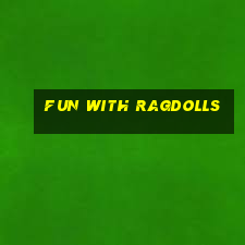 fun with ragdolls