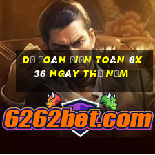 Dự Đoán Điện Toán 6x36 ngày thứ năm