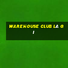 warehouse club là gì