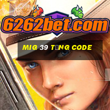 Mig 39 Tặng Code