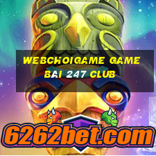 Webchoigame Game Bài 247 Club