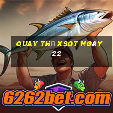 Quay thử XSQT ngày 22