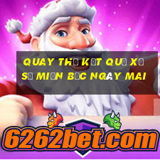 quay thử kết quả xổ số miền bắc ngày mai