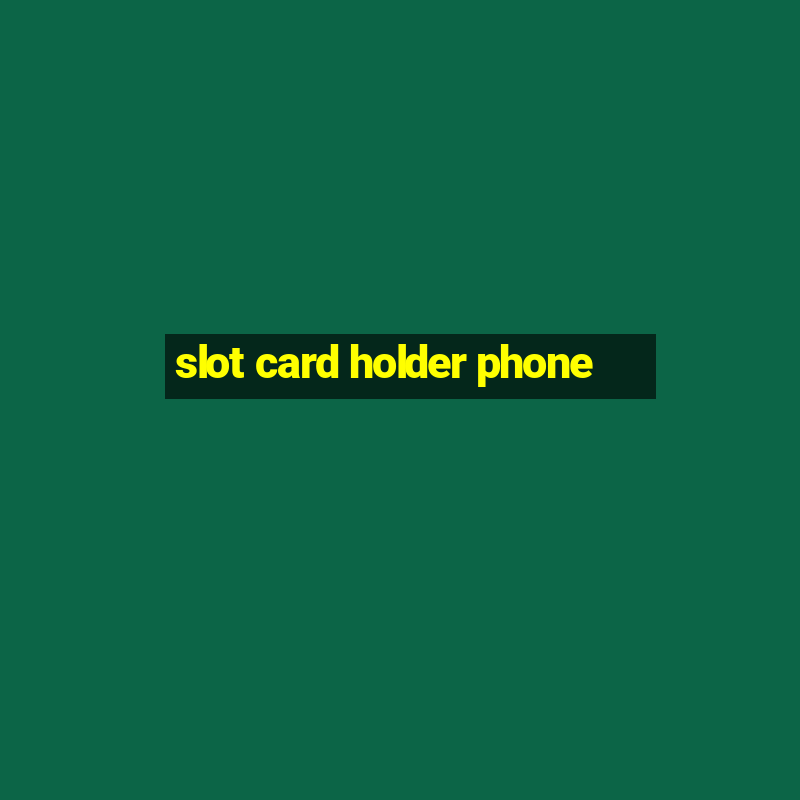 slot card holder phone