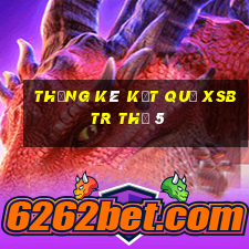 THỐNG KÊ KẾT QUẢ XSBTR Thứ 5