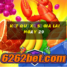 kết quả Xổ Số Gia Lai ngày 29