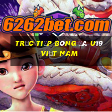 trực tiếp bóng đá u19 việt nam