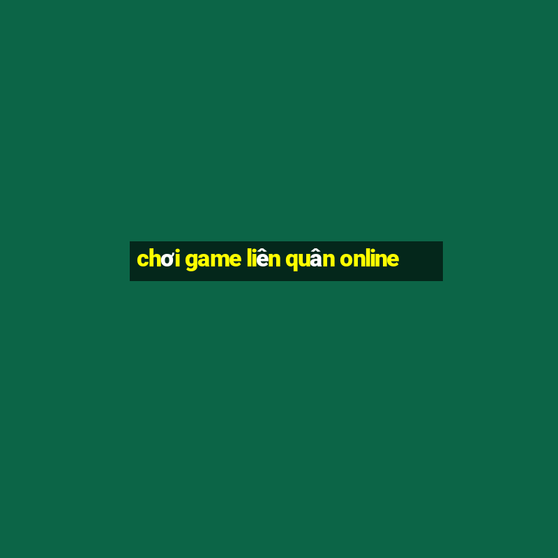 chơi game liên quân online