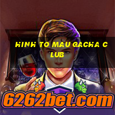 hinh to mau gacha club