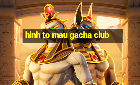 hinh to mau gacha club